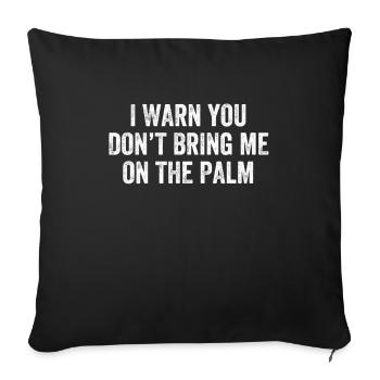 I Warn You Don't Bring Me On The Palm Denglisch - Sofakissenbezug 45 x 45 cm - Schwarz - Vorne