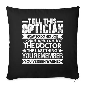 Optician Tell This Optician How To Do His Job - Sofa pillowcase 17,3'' x 17,3'' (45 x 45 cm) - black - Front