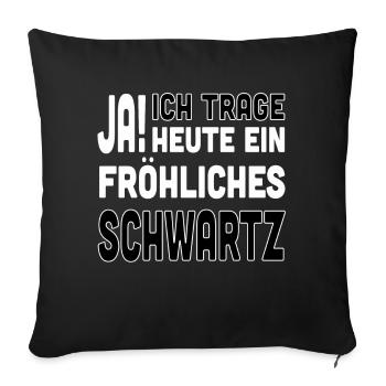 Ja ich trage heute ein Fröhliches Schwarz - Sofakissenbezug 45 x 45 cm - Schwarz - Vorne