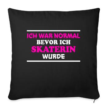 Skaterin Spruch Skating Lustiges Skaterin Geschenk - Sofakissenbezug 45 x 45 cm - Schwarz - Vorne