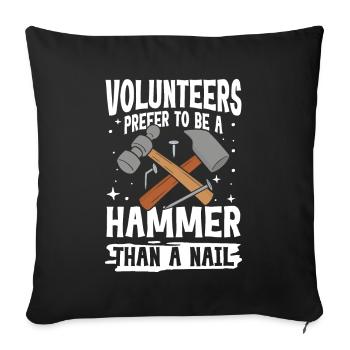 Volunteers Prefer To Be A Hammer Than A Nail - Sofakissenbezug 45 x 45 cm - Schwarz - Vorne