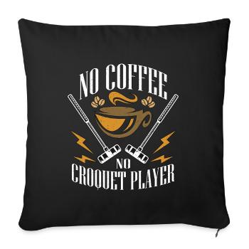 Croquet Player No Coffee Croquet Game Coffee Lover - Sofa pillowcase 17,3'' x 17,3'' (45 x 45 cm) - black - Front