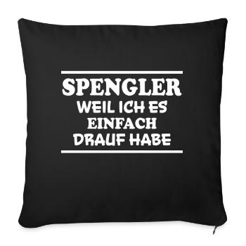 Spengler Spruch Beruf Lustiges Spengler Geschenk - Sofakissenbezug 45 x 45 cm - Schwarz - Vorne