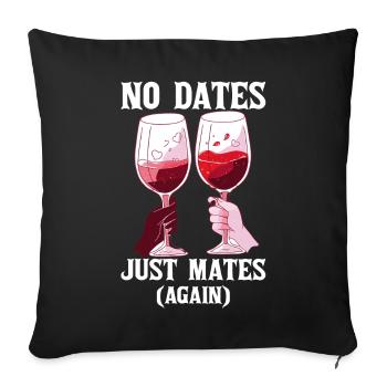 No Dates Just Mates Again Cheers Funny Friends Val - Sofakissenbezug 45 x 45 cm - Schwarz - Vorne