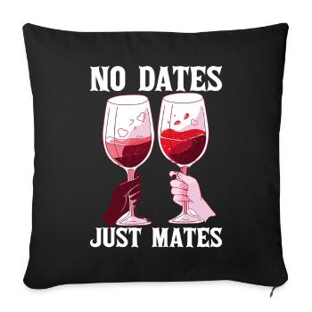 No Dates Just Mates Wine Toast Funny Friends Valen - Sofakissenbezug 45 x 45 cm - Schwarz - Vorne