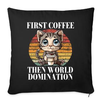 First Coffee Then World Domination Cat Kitty - Sofa pillowcase 17,3'' x 17,3'' (45 x 45 cm) - black - Front