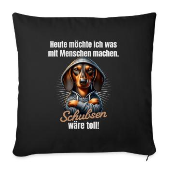 Was mit Menschen machen, schubsen wäre toll - Sofakissenbezug 45 x 45 cm - Schwarz - Vorne