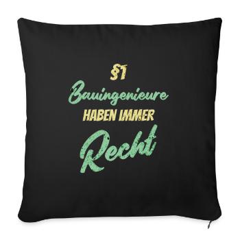§1 Bauingenieure haben immer Recht - Sofakissenbezug 45 x 45 cm - Schwarz - Vorne