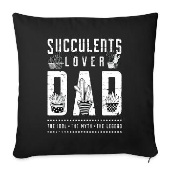 Succulents Lover Dad The Idol The Myth Gardener - Sofa pillowcase 17,3'' x 17,3'' (45 x 45 cm) - black - Front