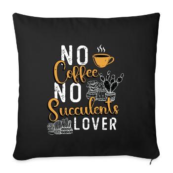 Succulents Lover No Coffee Gardener Coffee Lover - Sofakissenbezug 45 x 45 cm - Schwarz - Vorne