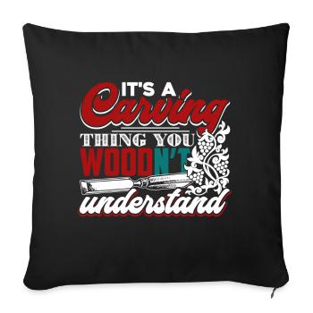 Wood Carving It's A Wood Carving Thing - Sofa pillowcase 17,3'' x 17,3'' (45 x 45 cm) - black - Front