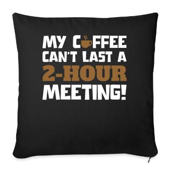 My Coffee Can't Last A 2 Hour Meeting Virtual Work - Sofakissenbezug 45 x 45 cm - Schwarz - Vorne
