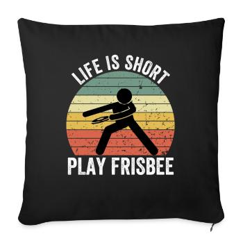 Life Is Short Play Frisbee - Frisbeedesign - Sofa pillowcase 17,3'' x 17,3'' (45 x 45 cm) - black - Front