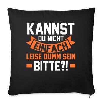 Can't you just be quietly stupid - Sofa pillowcase 17,3'' x 17,3'' (45 x 45 cm) - black - Front