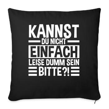 Can't you just be quietly stupid - Sofa pillowcase 17,3'' x 17,3'' (45 x 45 cm) - black - Front