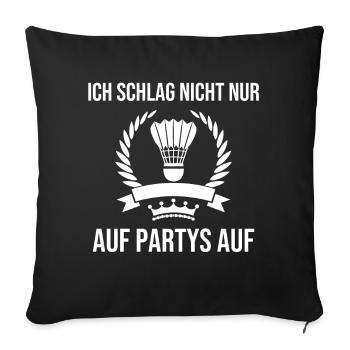Ich Schlag Nicht Nur Auf Partys Auf - Badminton - Sofakissenbezug 45 x 45 cm - Schwarz - Vorne