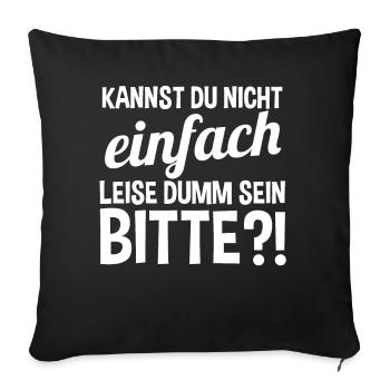 Can't you just be quietly stupid - Sofa pillowcase 17,3'' x 17,3'' (45 x 45 cm) - black - Front