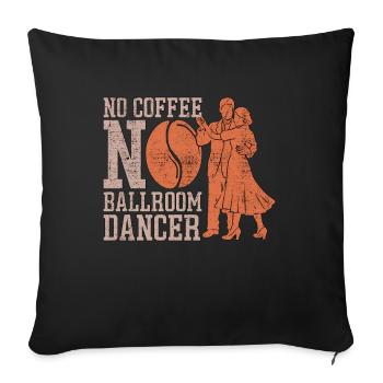 Ballroom Dancer No Coffee Dance Sport Coffee Lover - Sofa pillowcase 17,3'' x 17,3'' (45 x 45 cm) - black - Front