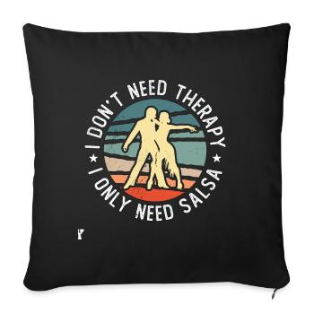 Salsa Dance I Don't Need Therapy I Salsa Dancing - Sofa pillowcase 17,3'' x 17,3'' (45 x 45 cm) - black - Front