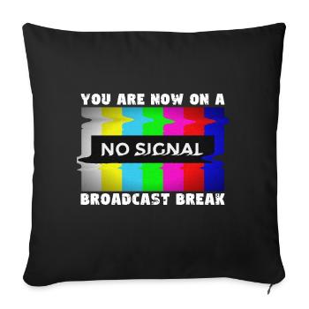 You now have a break from broadcasting - No signal - Sofa pillowcase 17,3'' x 17,3'' (45 x 45 cm) - black - Front