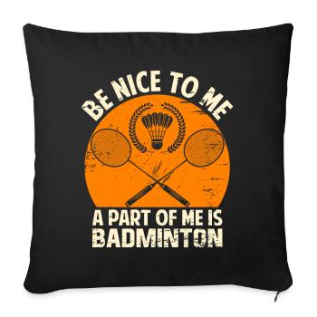 Proverbe de badminton drôle - Sois gentil avec moi - Housse de coussin décorative 45 x 45 cm - noir - Devant