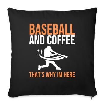 Baseball And Coffee That's Why I'm Here - Sofa pillowcase 17,3'' x 17,3'' (45 x 45 cm) - black - Front