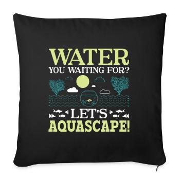 Water You Waiting For? - Aqua Scape Aquarium - Sofa pillowcase 17,3'' x 17,3'' (45 x 45 cm) - black - Front