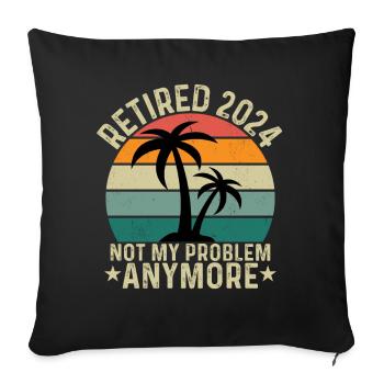 Retired 2024 Not My Problem Anymore - Sofa pillowcase 17,3'' x 17,3'' (45 x 45 cm) - black - Front