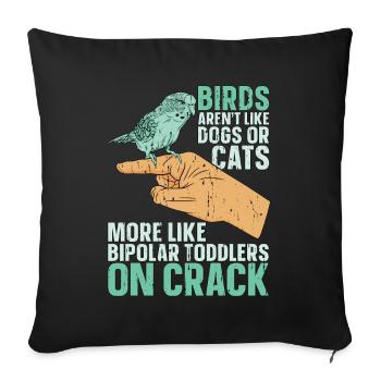 Budgie Birds Aren't Like Dogs Or Cats Animal Lover - Sofa pillowcase 17,3'' x 17,3'' (45 x 45 cm) - black - Front
