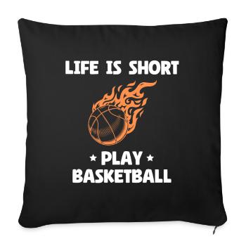 Life Is Short Play Basketball - Sofa pillowcase 17,3'' x 17,3'' (45 x 45 cm) - black - Front