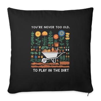 You're Never Too Old to Play in the Dirt - Sofakissenbezug 45 x 45 cm - Schwarz - Vorne