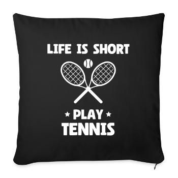 Life Is Short Play Tennis - Sofakissenbezug 45 x 45 cm - Schwarz - Vorne