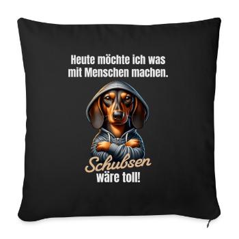 Was mit Menschen machen, schubsen wäre toll - Sofakissenbezug 45 x 45 cm - Schwarz - Vorne