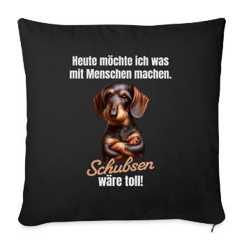 Was mit Menschen machen, schubsen wäre toll - Sofakissenbezug 45 x 45 cm - Schwarz - Vorne