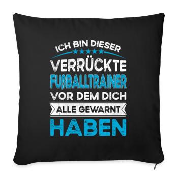 I'm this legendary crazy soccer coach - Sofa pillowcase 17,3'' x 17,3'' (45 x 45 cm) - black - Front