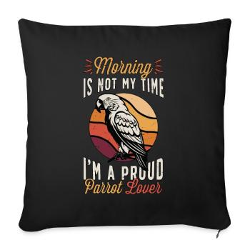 Parrot Lover Morning Is Not My Time Ornithologist - Sofa pillowcase 17,3'' x 17,3'' (45 x 45 cm) - black - Front
