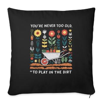 You're Never Too Old to Play in the Dirt - Sofakissenbezug 45 x 45 cm - Schwarz - Vorne