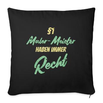 §1 Maler-Meister haben immer Recht - Sofakissenbezug 45 x 45 cm - Schwarz - Vorne