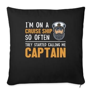 Sie fingen an, mich Captain Cruise Ship zu nennen - Sofakissenbezug 45 x 45 cm - Schwarz - Vorne
