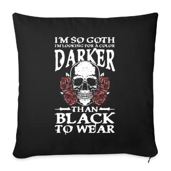 I'm So Goth Darker Than Black für Gothik Fans - Sofakissenbezug 45 x 45 cm - Schwarz - Vorne
