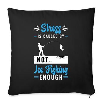 Ice Fishing Stress Is Caused By Not Ice Fisher - Sofa pillowcase 17,3'' x 17,3'' (45 x 45 cm) - black - Front