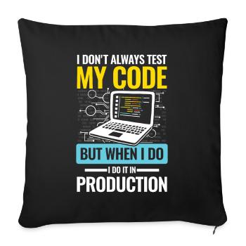 I Don't Always Test My Code I do It In Production - Sofakissenbezug 45 x 45 cm - Schwarz - Vorne