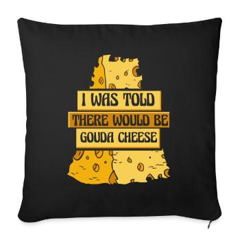Was Told There Would Be Gouda Cheese Maker Gouda - Sofa pillowcase 17,3'' x 17,3'' (45 x 45 cm) - black - Front