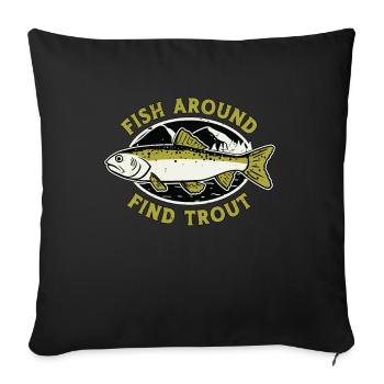 Trout Fishing Fish Around Find Trout Fisherman - Sofakissenbezug 45 x 45 cm - Schwarz - Vorne