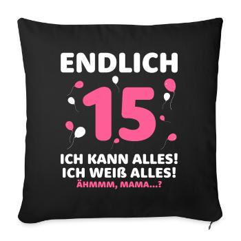 Endlich 15 Ich Kann Alles Ich Weiß Alles - Sofakissenbezug 45 x 45 cm - Schwarz - Vorne