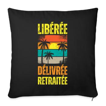 Libérée Délivrée Retraitée Cadeau Retraite Femme - Housse de coussin décorative 45 x 45 cm - noir - Devant