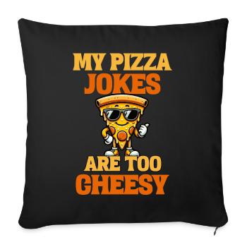 My Pizza Jokes Are Too Cheesy - Sofakissenbezug 45 x 45 cm - Schwarz - Vorne