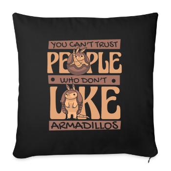 Je ne peux pas faire confiance aux gens qui n’aiment pas les tatous - Housse de coussin décorative 45 x 45 cm - noir - Devant