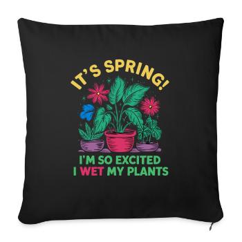 It's Spring I'm So Excited I Wet My Plants - Sofakissenbezug 45 x 45 cm - Schwarz - Vorne