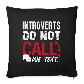 Introverts Do Not Call We Text Introvert Lifestyle - Sofakissenbezug 45 x 45 cm - Schwarz - Vorne